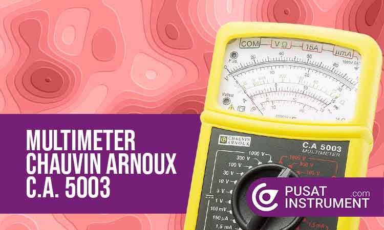 Instruksi Penggunaan Multimeter Chauvin Arnoux C.A. 5003 dan Perawatannya