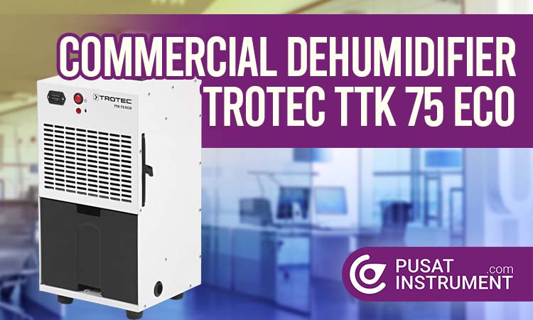 Pedoman Penggunaan Commercial Dehumidifier Trotec TTK 75 ECO dan Maintenancenya