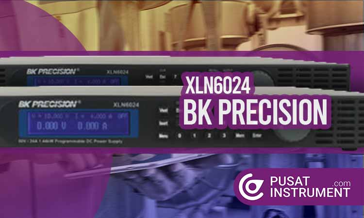 Cara Penggunaan pada Power Supply BK Precision XLN6024 hingga Maintenancenya