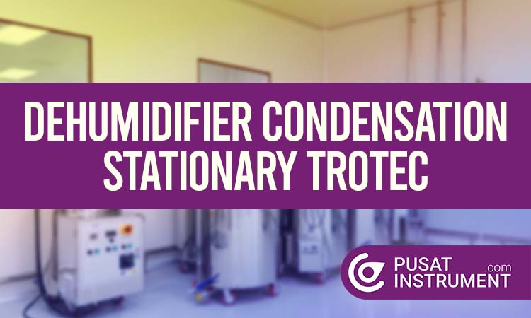 Daftar Produk Dehumidifier Condensation Stationary Trotec dan Kelebihannya