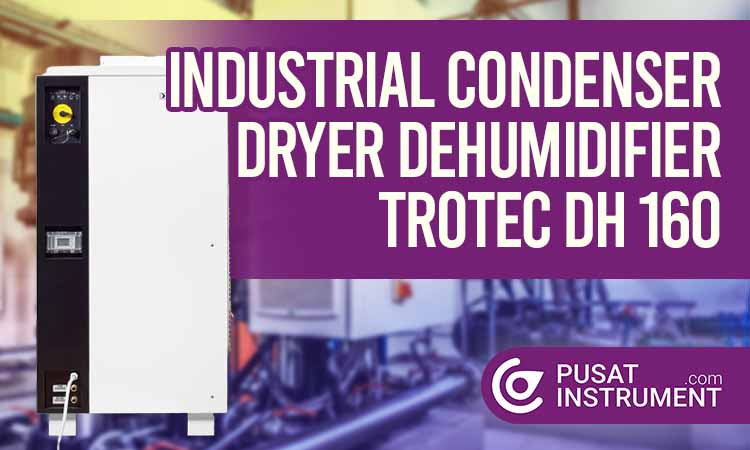 Pedoman Penggunaan Industrial Condenser Dryer Dehumidifier Trotec DH 160 dan Maintenancenya