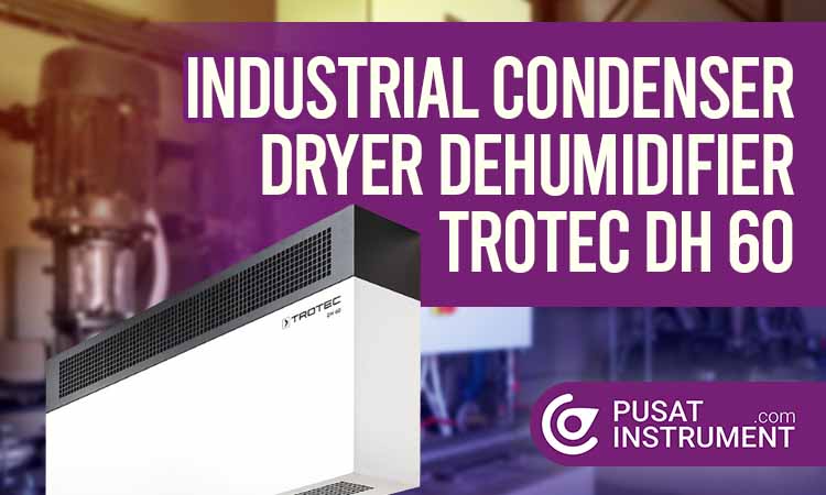 Cara Penggunaan Industrial Condenser Dryer Dehumidifier Trotec DH 60 dan Perawatannya