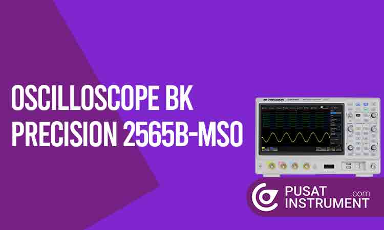 Inilah Keunggulan Oscilloscope BK Precision 2565B-MSO dan Perkiraan Harganya