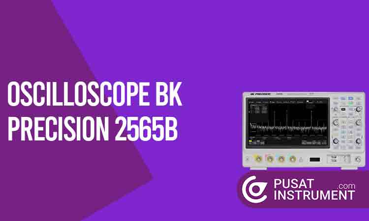 Inilah Keunggulan Oscilloscope BK Precision 2565B dan Perkiraan Harganya