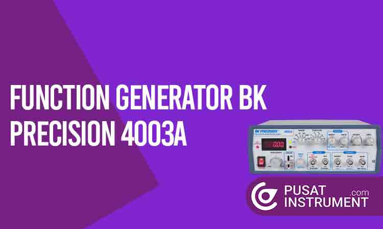 Memahami Kelebihan Function Generator BK Precision 4003A dan Spesifikasinya