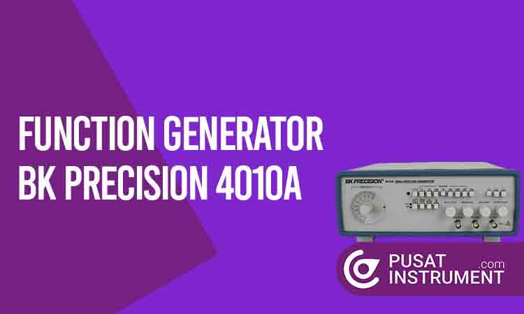Inilah Keunggulan Function Generator BK Precision 4010A dan Perkiraan Harganya