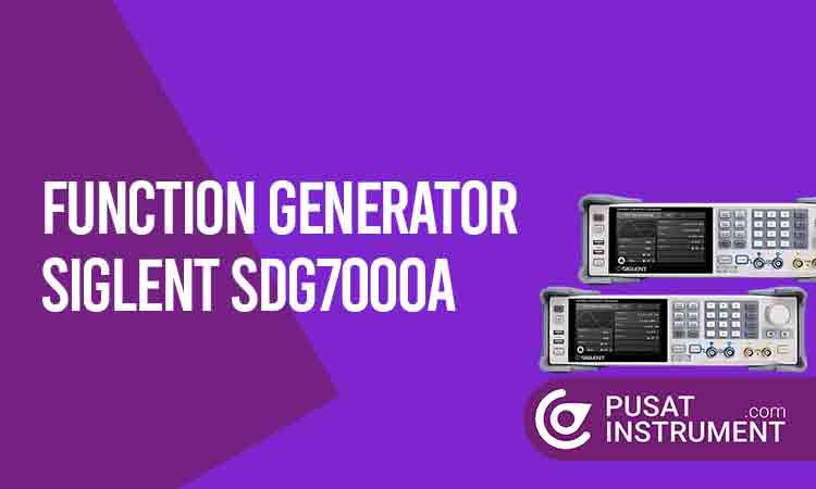 Keunggulan Function Generator Siglent SDG7000A dan Spesifikasinya