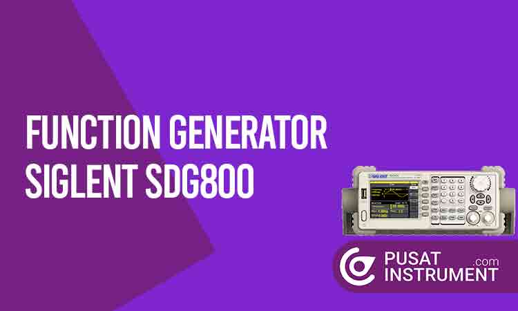Pedoman Penggunaan Function Generator Siglent SDG800 dan Keunggulannya